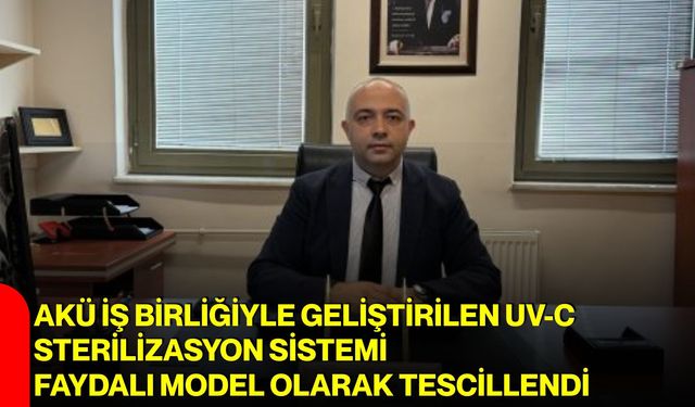 AKÜ iş birliğiyle geliştirilen UV-C sterilizasyon sistemi faydalı model olarak tescillendi