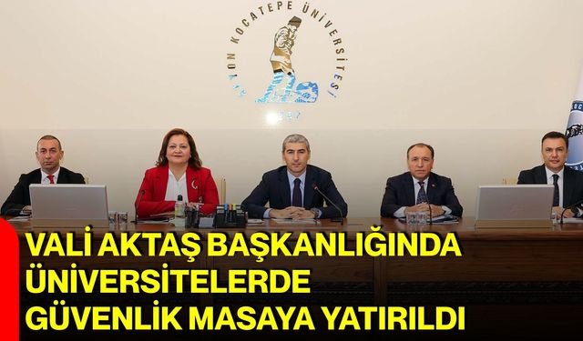 Vali Aktaş başkanlığında üniversitelerde güvenlik masaya yatırıldı