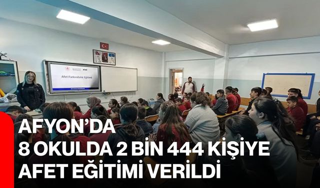 Afyon’da 8 okulda 2 bin 444 kişiye afet eğitimi verildi