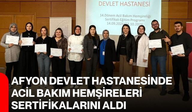 Afyon Devlet Hastanesinde acil bakım hemşireleri sertifikalarını aldı