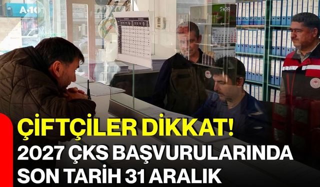 Çiftçiler dikkat! 2027 ÇKS başvurularında son tarih 31 Aralık