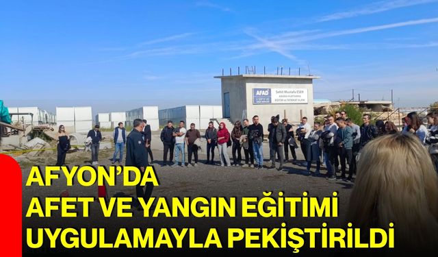 Afyon’da afet ve yangın eğitimi uygulamayla pekiştirildi