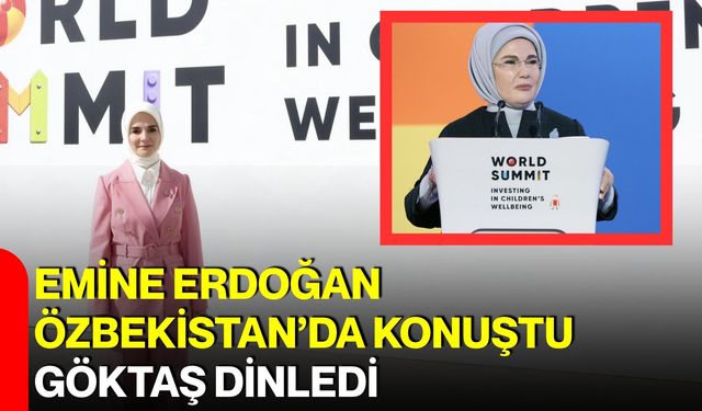 Emine Erdoğan Özbekistan’da konuştu, Göktaş dinledi