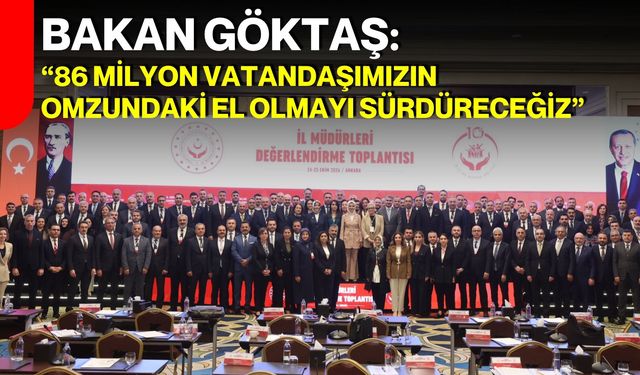 Bakan Göktaş: “86 milyon vatandaşımızın omzundaki el olmayı sürdüreceğiz”