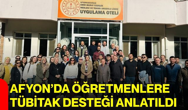 Afyon’da öğretmenlere TÜBİTAK desteği anlatıldı