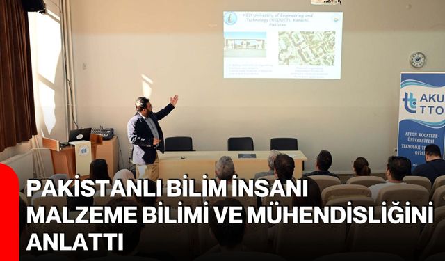 Pakistanlı Bilim İnsanı malzeme bilimi ve mühendisliğini anlattı