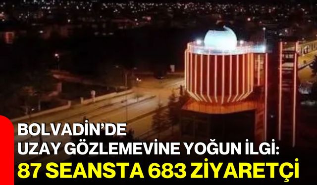 Bolvadin’de uzay gözlemevine yoğun ilgi: 87 seansta 683 ziyaretçi