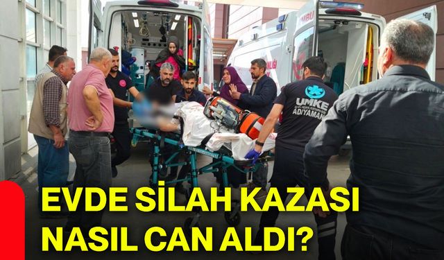 Evde silah kazası nasıl can aldı?