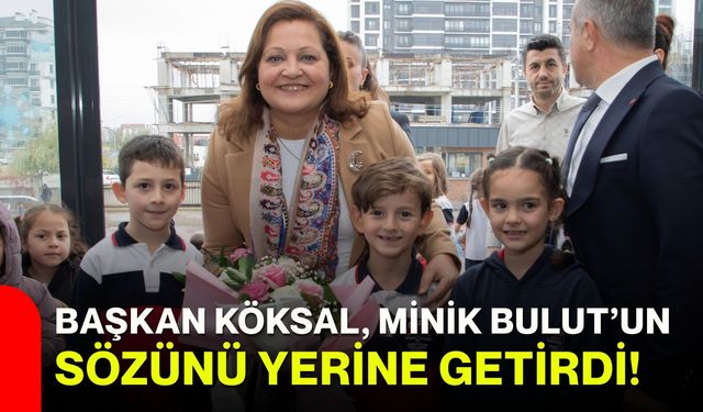 Başkan Köksal, minik Bulut’un sözünü yerine getirdi!