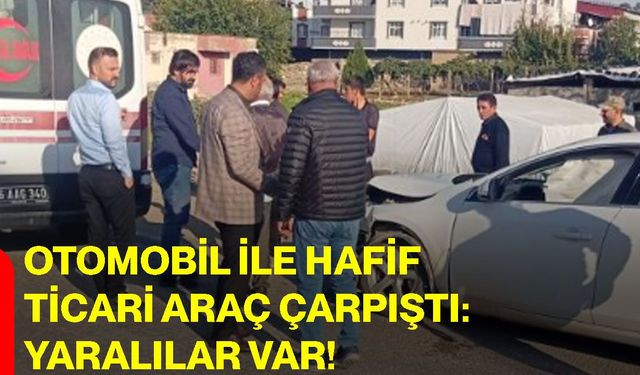 Otomobil ile hafif ticari araç çarpıştı: yaralılar var!