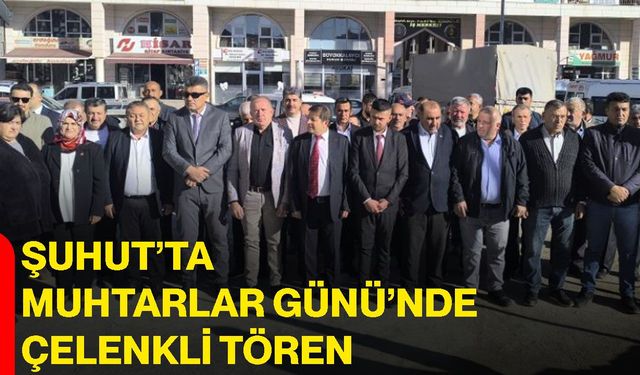 Şuhut’ta Muhtarlar Günü’nde çelenkli tören