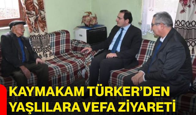 Kaymakam Türker’den yaşlılara vefa ziyareti