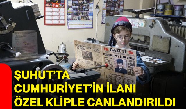Şuhut’ta Cumhuriyet’in ilanı özel kliple canlandırıldı