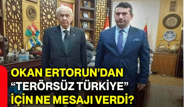 Okan Ertorun’dan “Terörsüz Türkiye” için ne mesajı verdi?