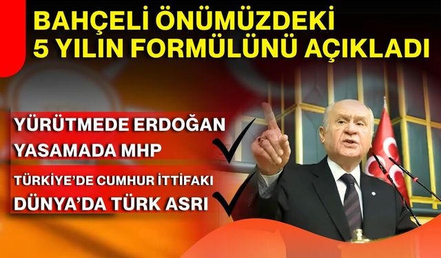 Bahçeli önümüzdeki 5 yılın formülünü açıkladı!