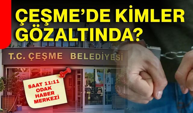Çeşme’de kimler gözaltında?