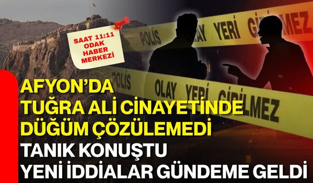 Afyon’da Tuğra Ali cinayetinde düğüm çözülemedi! Tanık konuştu yeni iddialar gündeme geldi