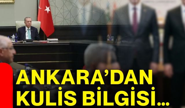 Ankara’dan kulis bilgisi…