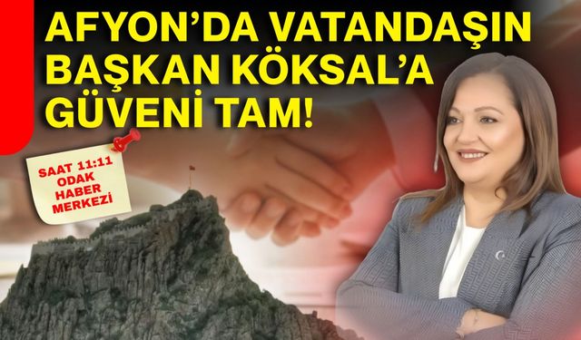 Afyon’da vatandaşın Başkan Köksal’a güveni tam!