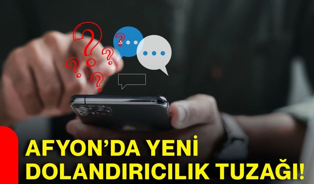 Afyon’da yeni dolandırıcılık tuzağı!