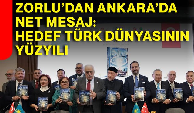 Zorlu’dan Ankara’da net mesaj: Hedef Türk dünyasının yüzyılı