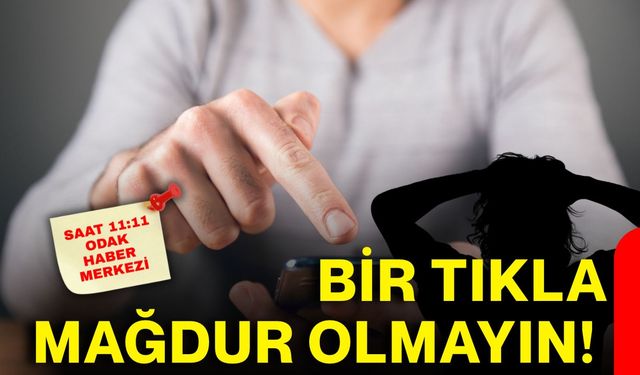 Bir tıkla mağdur olmayın!