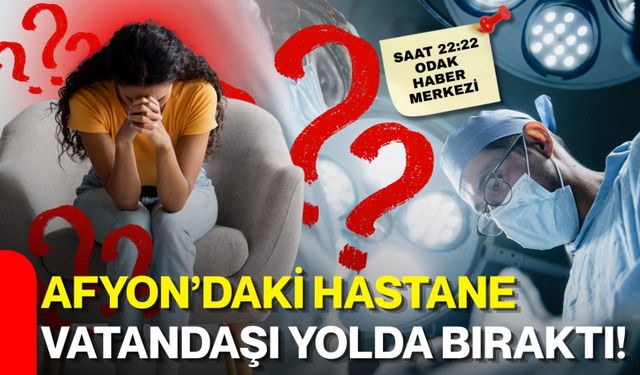 Afyon’daki hastane vatandaşı yolda bıraktı!