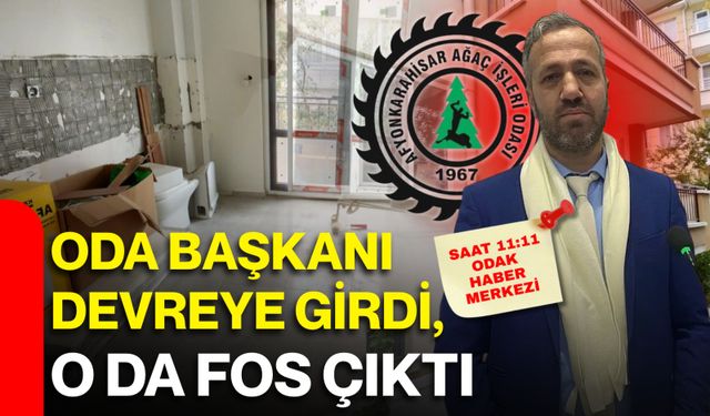 ODA BAŞKANI DEVREYE GİRDİ, O DA FOS ÇIKTI