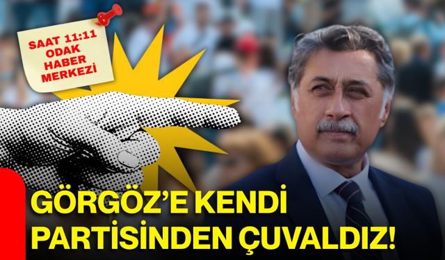 Görgöz’e kendi partisinden çuvaldız!