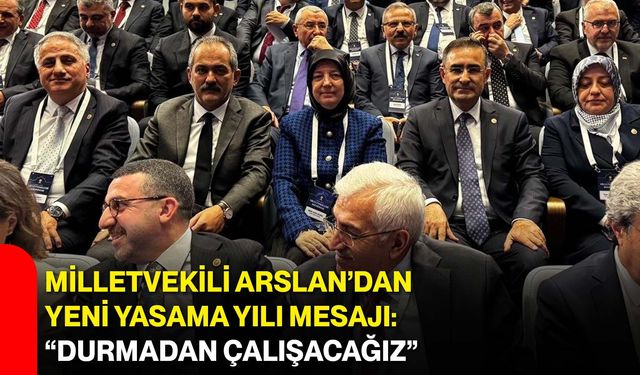 Milletvekili Arslan’dan yeni yasama yılı mesajı: “Durmadan çalışacağız”