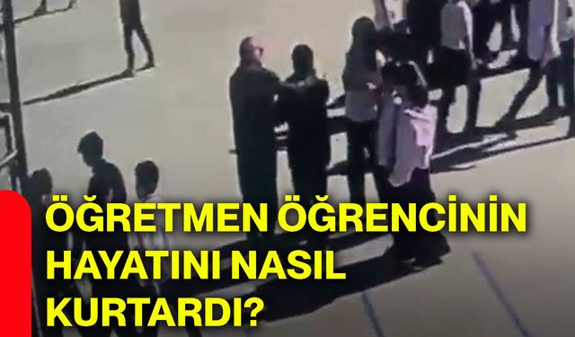 Öğretmen, öğrencinin hayatını nasıl kurtardı?