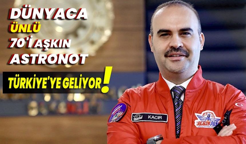 Dünyaca ünlü 70'i aşkın astronot Türkiye'ye geliyor