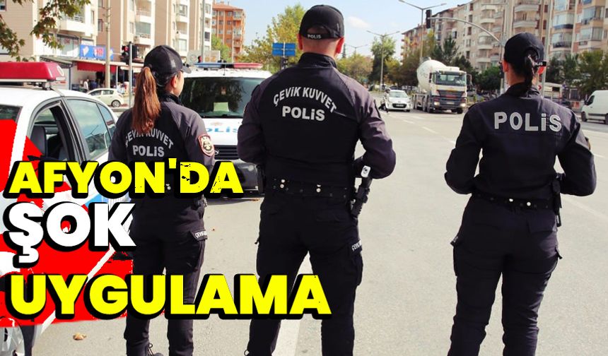 Afyonkarahisar'da 'şok' uygulama  