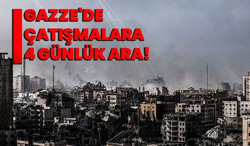 Gazze'de çatışmalara 4 günlük ara!