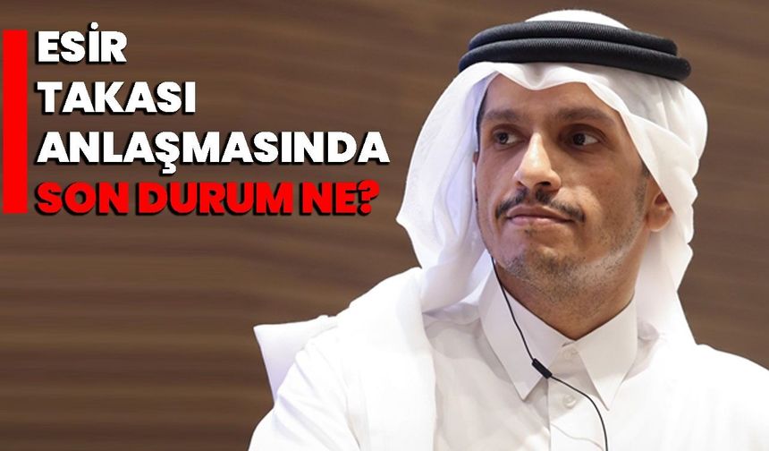 Esir takası anlaşmasında son durum ne?