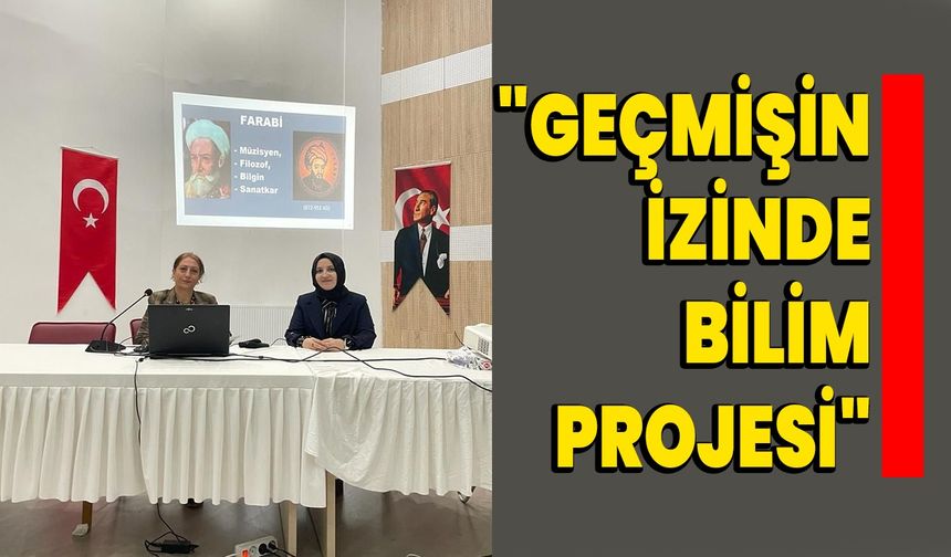 "Geçmişin İzinde Bilim Projesi"