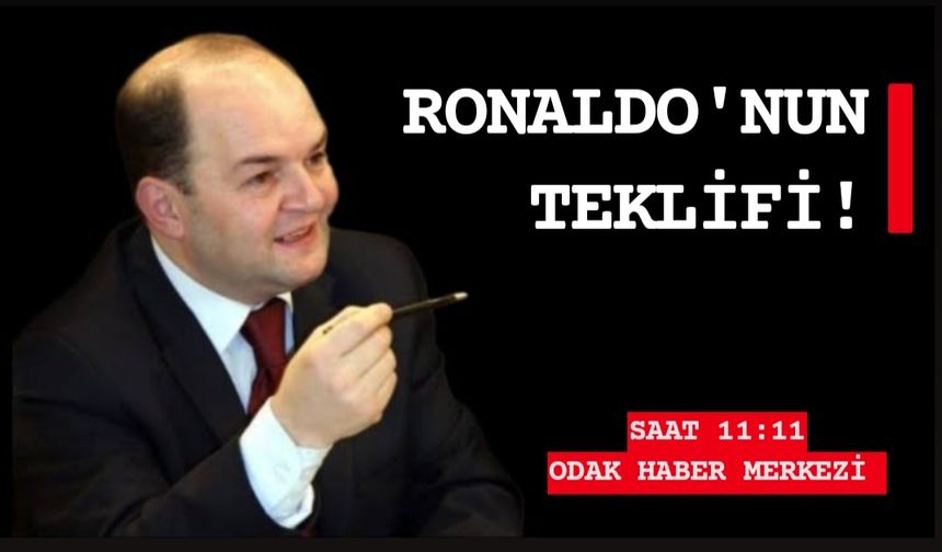 Ronaldo’nun teklifi !
