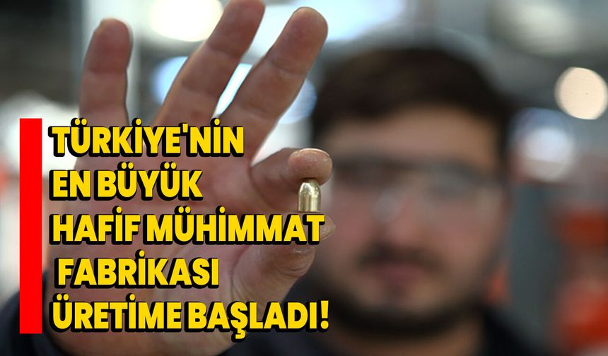 Türkiye'nin En Büyük Hafif Mühimmat Fabrikası Üretime Başladı!