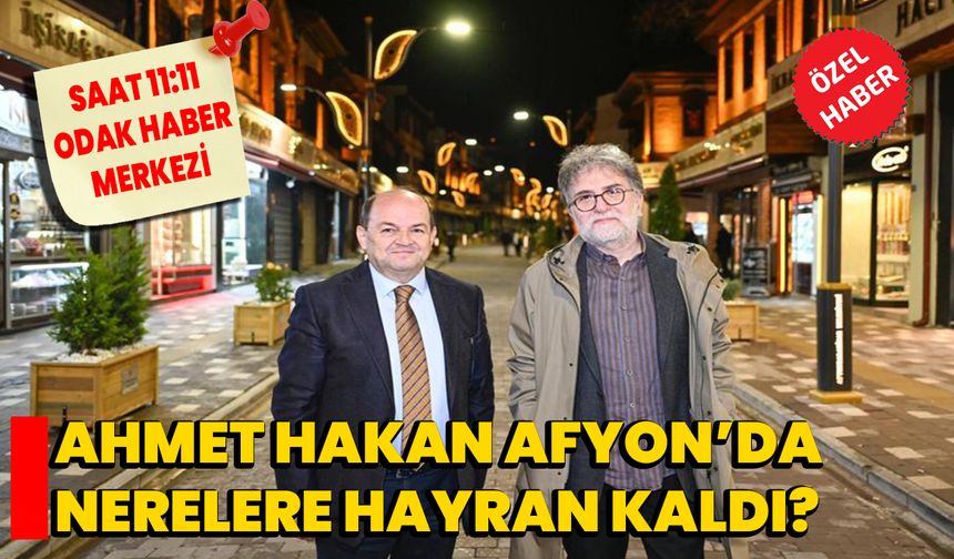 Ahmet Hakan Afyon’da nerelere hayran kaldı?