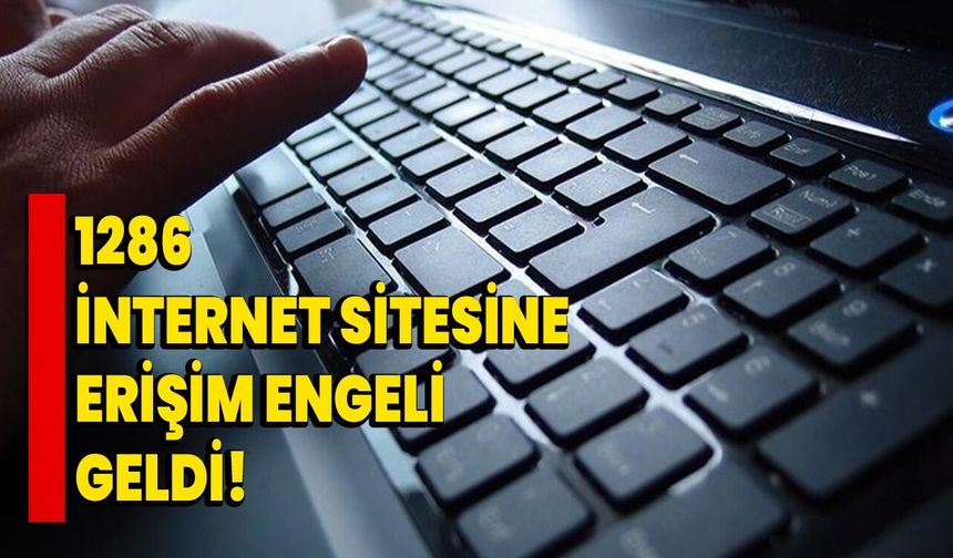 1286 internet sitesine erişim engeli geldi!