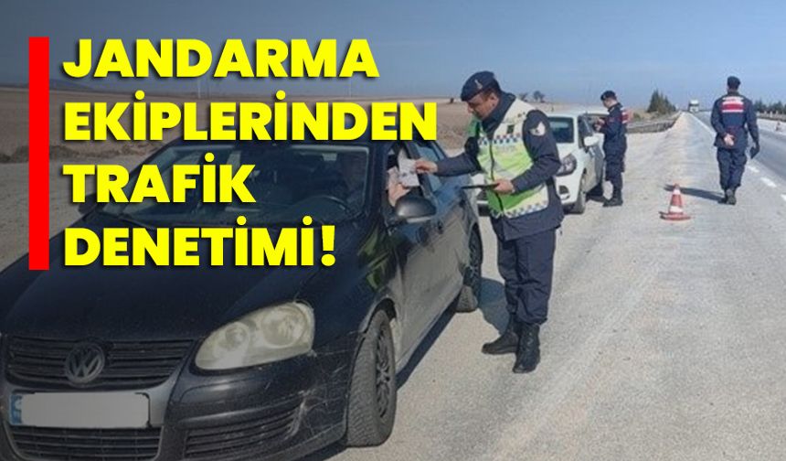 Jandarma ekiplerinden trafik denetimi!
