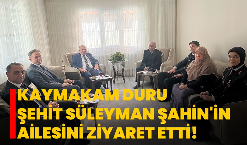 Dinar Kaymakamı Kemal Duru, Şehit Süleyman Şahin'in Ailesini Ziyaret Etti!