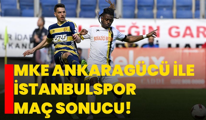 MKE Ankaragücü ile İstanbulspor maç sonucu!