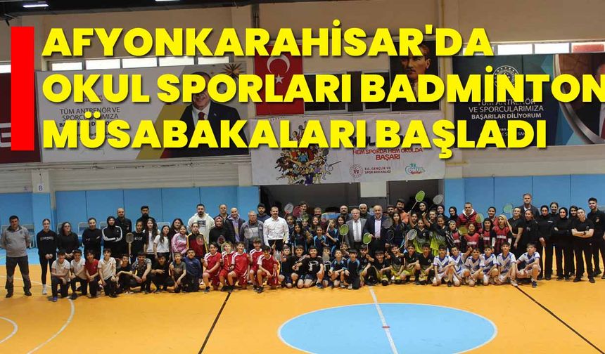 Afyonkarahisar'da Okul Sporları Badminton müsabakaları başladı