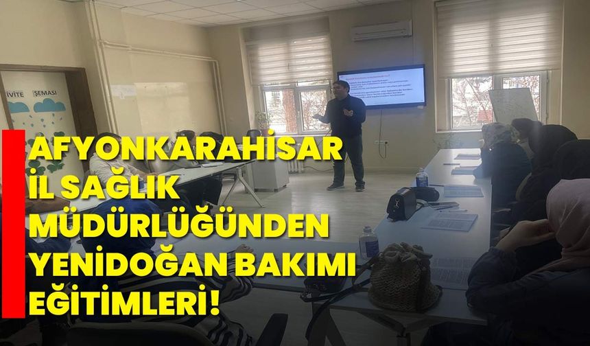 Afyonkarahisar İl Sağlık Müdürlüğü'nden Yenidoğan Bakımı Eğitimleri!
