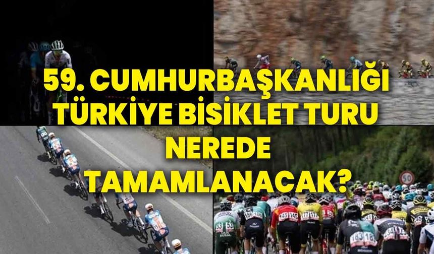 59. Cumhurbaşkanlığı Türkiye Bisiklet Turu İstanbul'da tamamlanacak