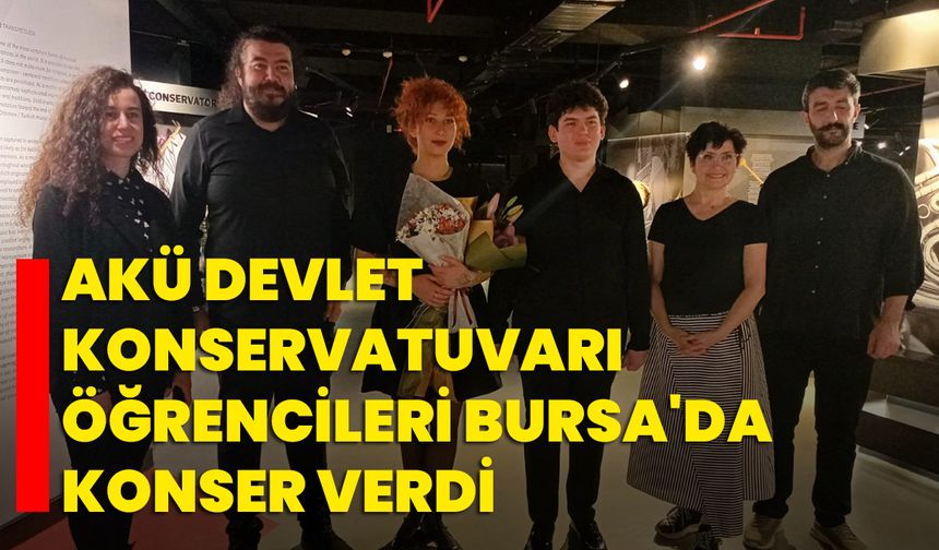 AKÜ Devlet Konservatuvarı öğrencileri Bursa'da konser verdi