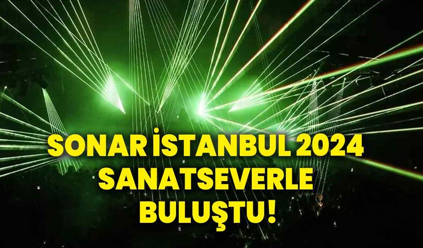 Sonar İstanbul 2024 sanatseverle buluştu!