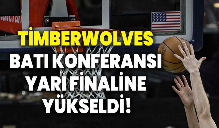 Timberwolves Batı Konferansı yarı finaline yükseldi!