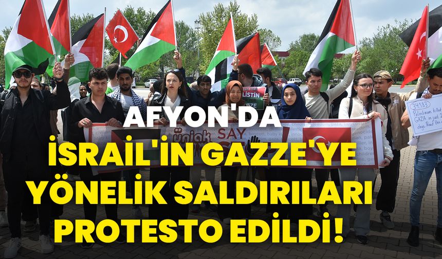 Afyon'da İsrail'in Gazze'ye yönelik saldırıları protesto edildi!